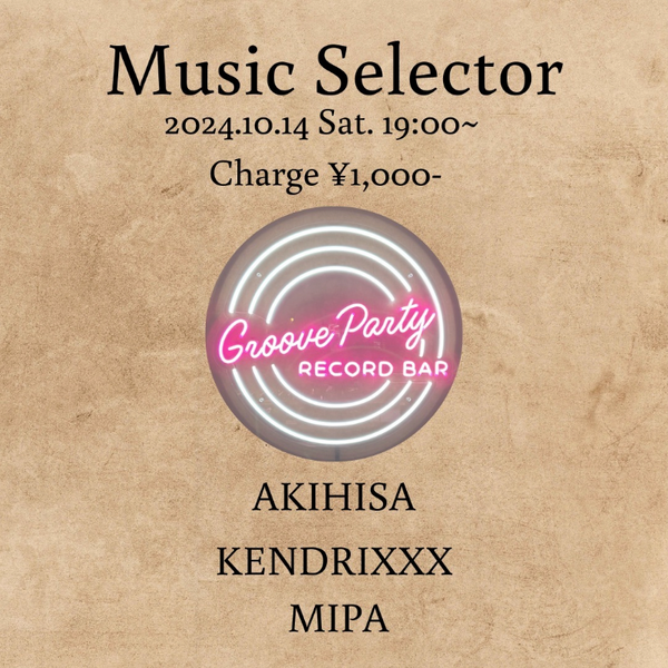 2024.10.14 Sat 19:00~ DJs AKIHISA / KENDRIXXX / MIPA