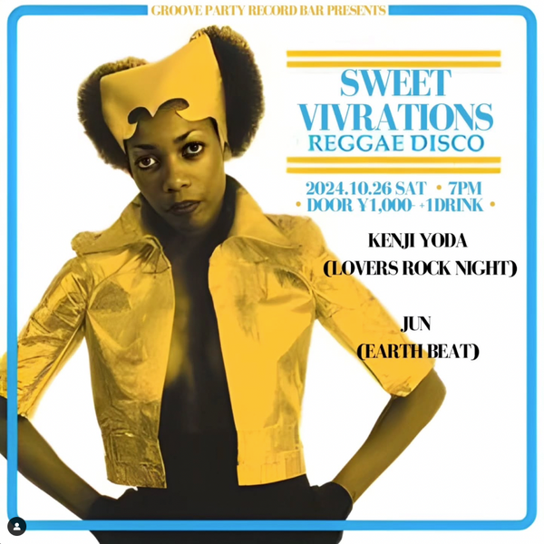 Sweet Vivrations Reggae Disco 2024.10.26 Sat. 19:00〜  DJ Kenji Yoda （Lovers Rock Night） Jun （Earthbeat）