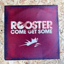 ROOSTER COME GET SOME