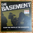THE BASEMENT SLAIN THE TRUTH (AT THE ROAD HOUSE)