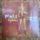 P!NK TROUBLE