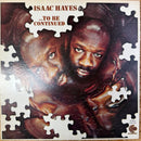 ISAAC HAYES / ...TO BE CONTINUED